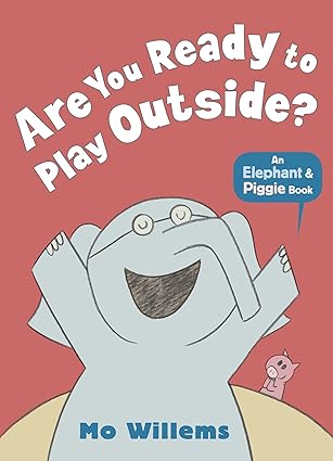 IMG : An Elephant & Piggie Book Are You Ready To Play Outside?